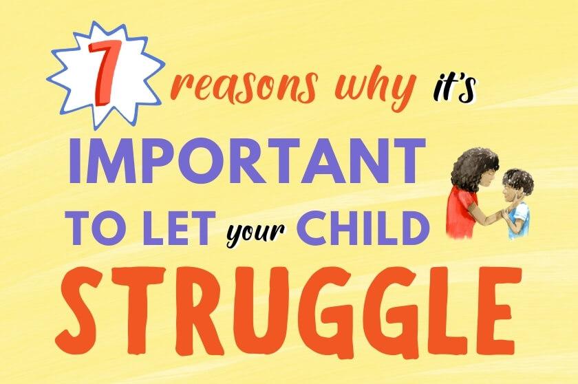 7 Reasons Why it’s Important to Let Your Kids Struggle