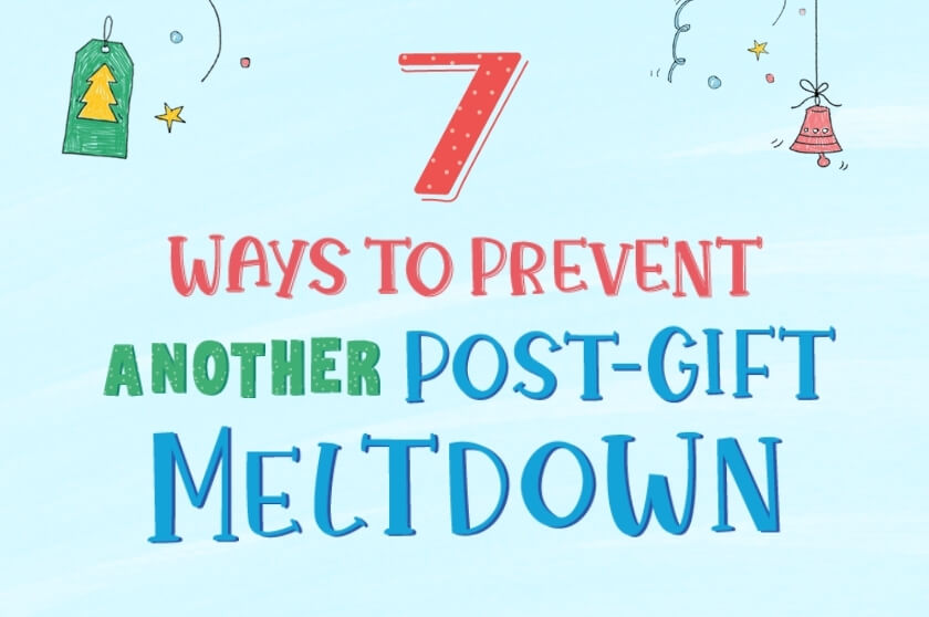 7 Ways to Prevent Another Post-Gift Holiday Meltdown