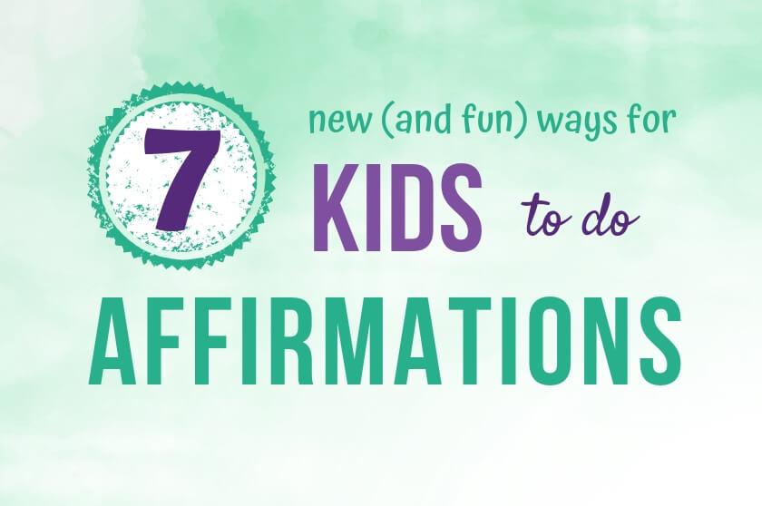 7 new (and fun) ways for kids to do affirmations