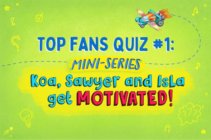 TOP FAN QUIZ #1: Koa, Sawyer and Isla get MOTIVATED!