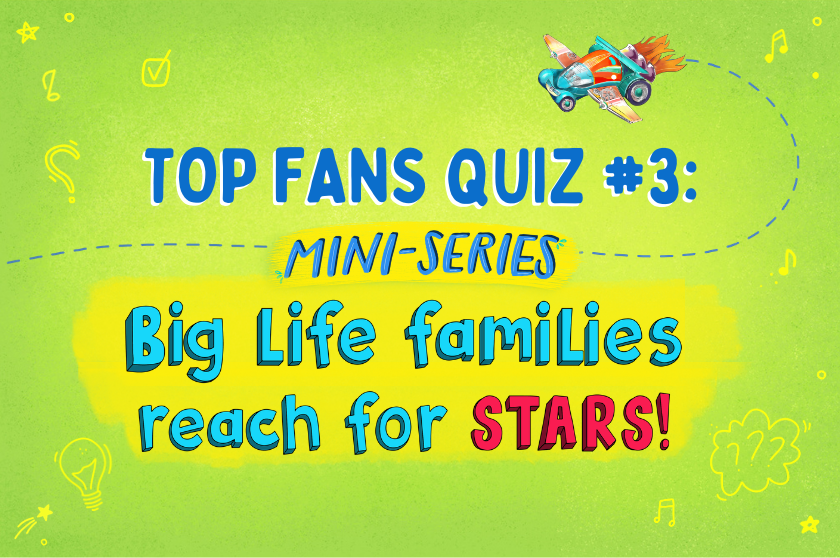 TOP FAN QUIZ #3: Big Life families reach for the STARS!