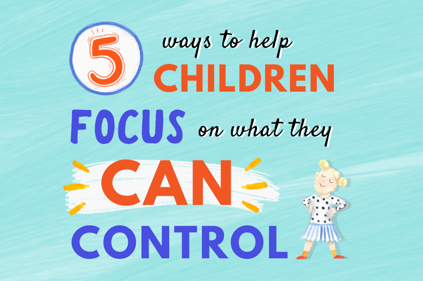 5 Ways to Help Children Focus on What They Can Control