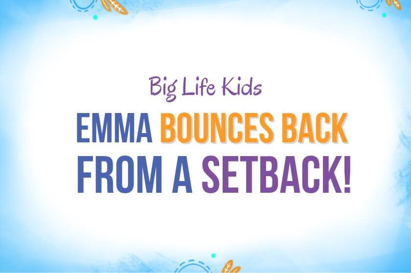 Big Life Kids - Emma Bounces Back from Setback!