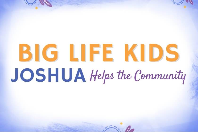 Big Life Kids Podcast - Joshua Helps the Community