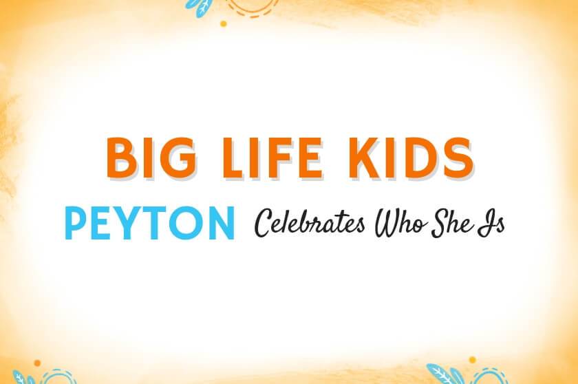 Big Life Kids podcast - Peyton Celebrates Who She Is