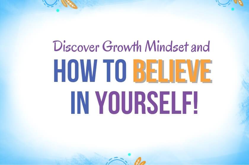 Discover Growth Mindset and How to Believe in Yourself!